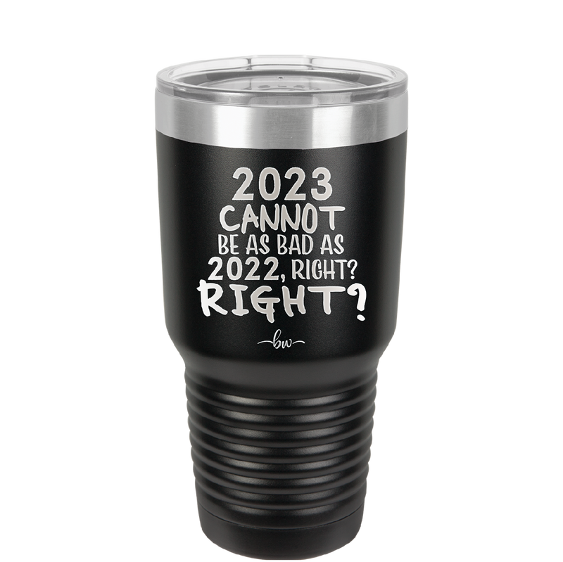 30 oz 2023 cannot be as bas as 2022, right?right? - black