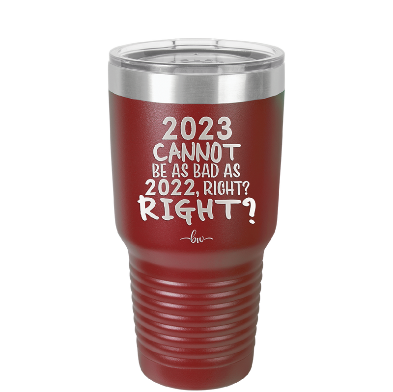 30 oz 2023 cannot be as bas as 2022, right?right? - maroon