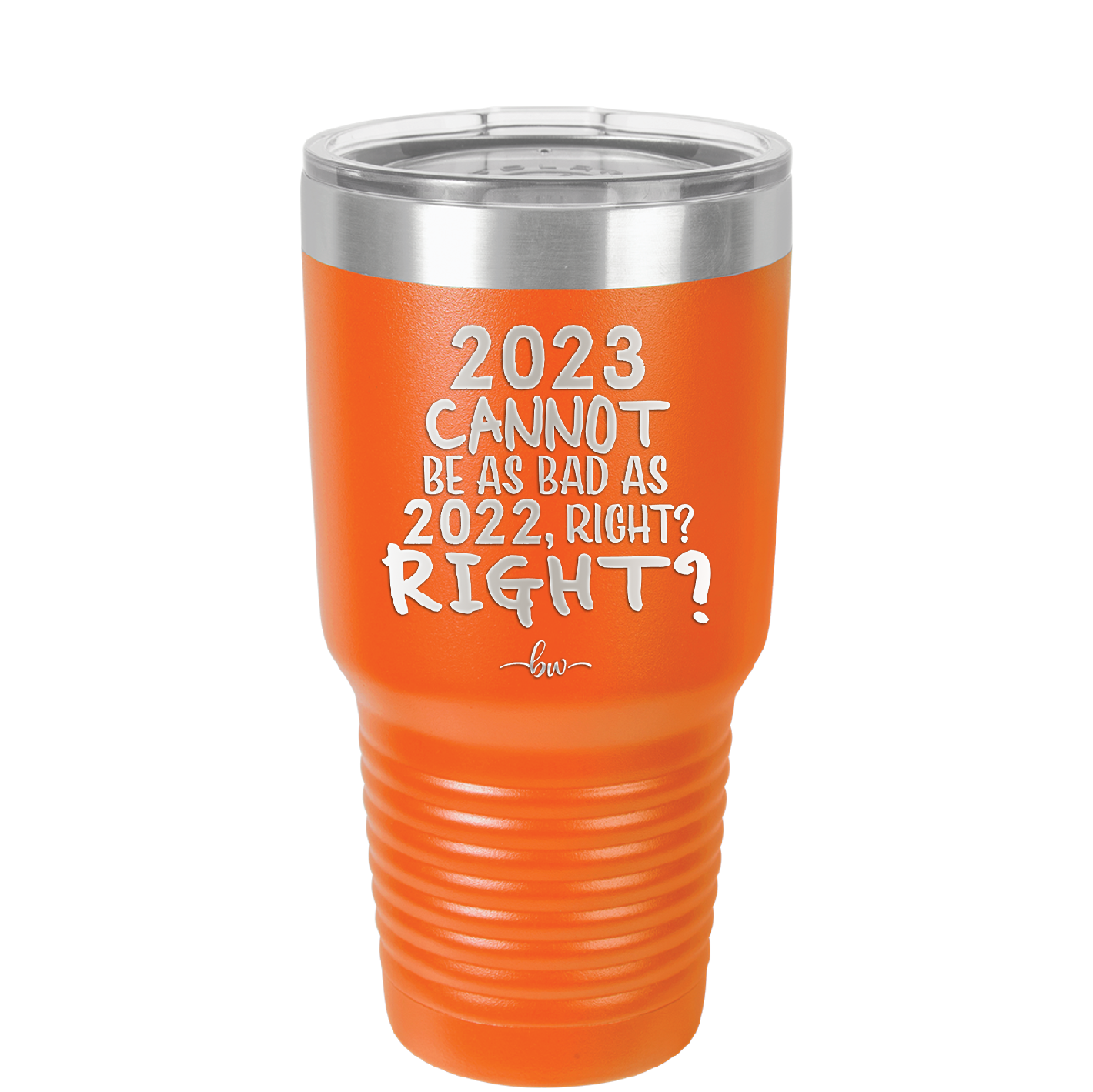 30 oz 2023 cannot be as bas as 2022, right?right? - orange