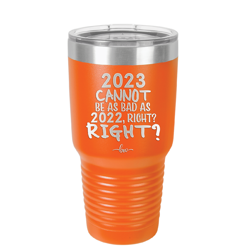 30 oz 2023 cannot be as bas as 2022, right?right? - orange
