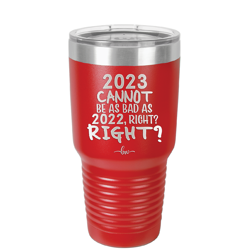 30 oz 2023 cannot be as bas as 2022, right?right? - red