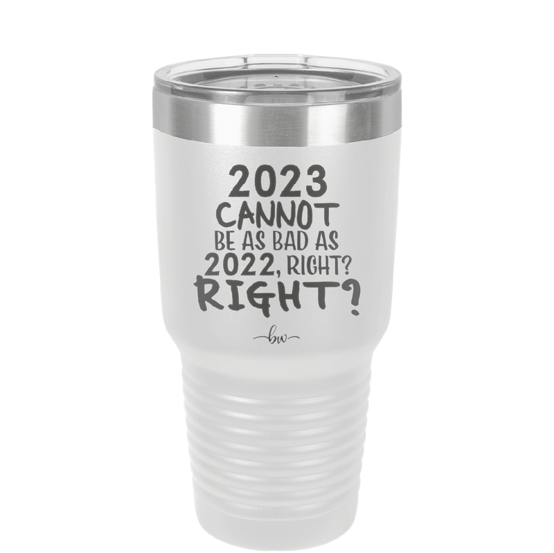 30 oz 2023 cannot be as bas as 2022, right?right? - white