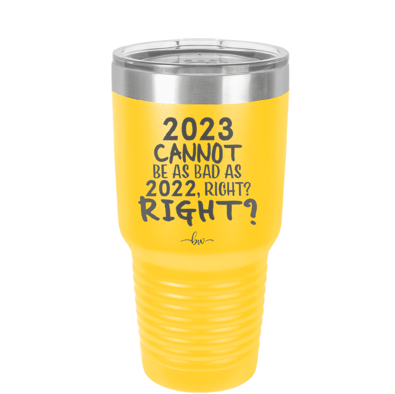 30 oz 2023 cannot be as bas as 2022, right?right? - yellow