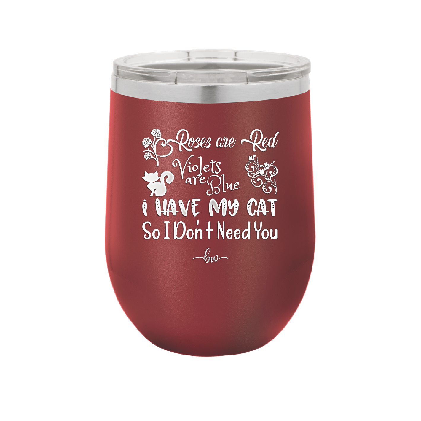 Roses are Red Violets are Blue I Have My Cat so I Don't Need You - Laser Engraved Stainless Steel Drinkware - 1751 -