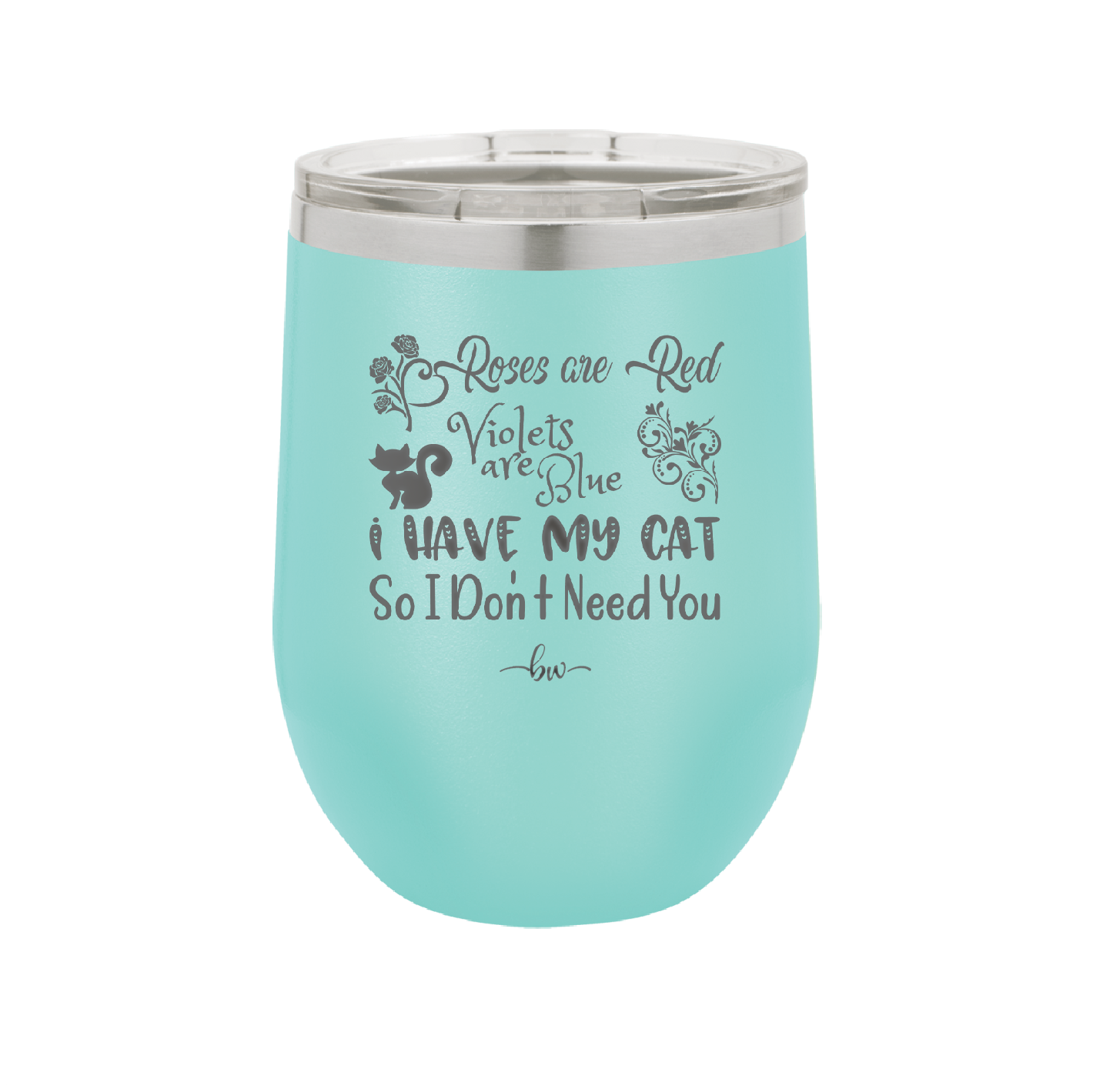 Roses are Red Violets are Blue I Have My Cat so I Don't Need You - Laser Engraved Stainless Steel Drinkware - 1751 -