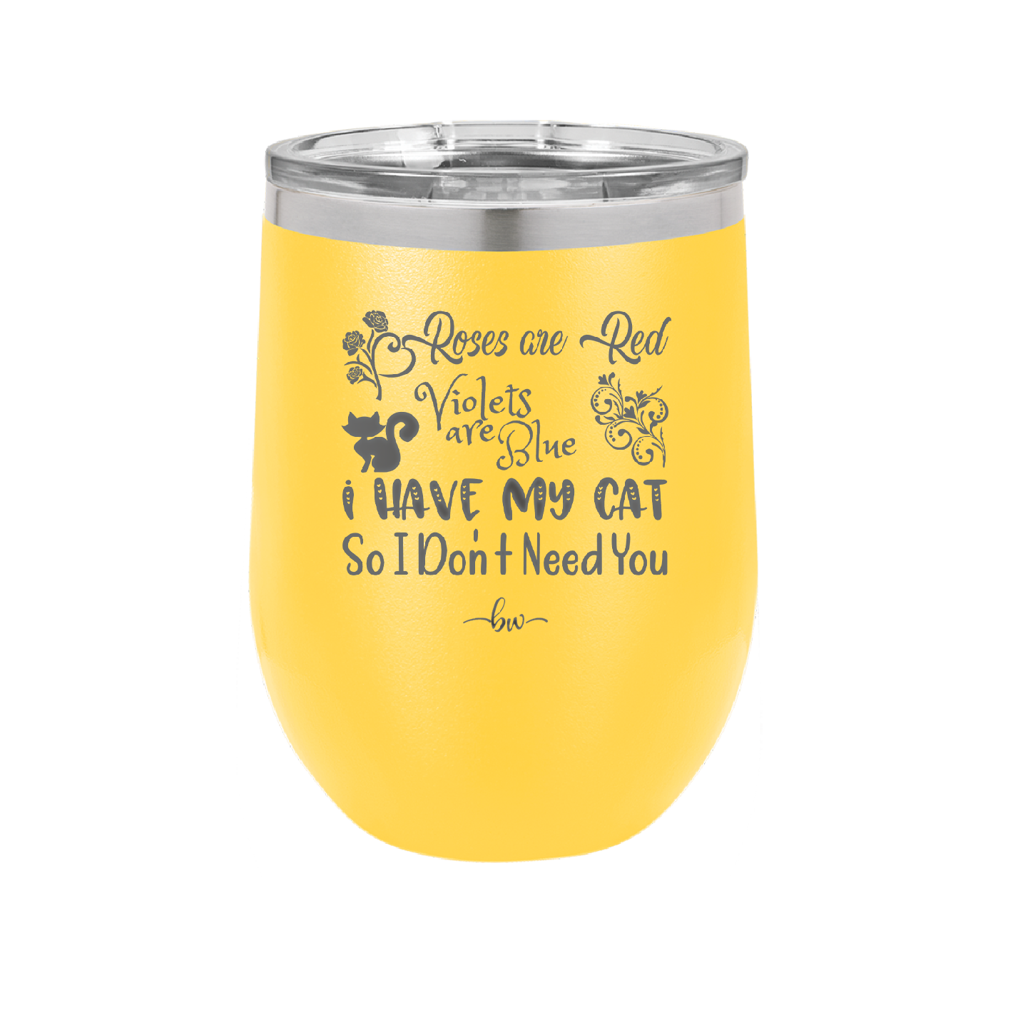 Roses are Red Violets are Blue I Have My Cat so I Don't Need You - Laser Engraved Stainless Steel Drinkware - 1751 -