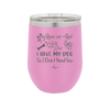 Roses are Red Violets are Blue I Have My Dog so I Don't Need You - Laser Engraved Stainless Steel Drinkware - 1752 -