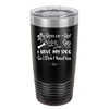 Roses are Red Violets are Blue I Have My Dog so I Don't Need You - Laser Engraved Stainless Steel Drinkware - 1752 -