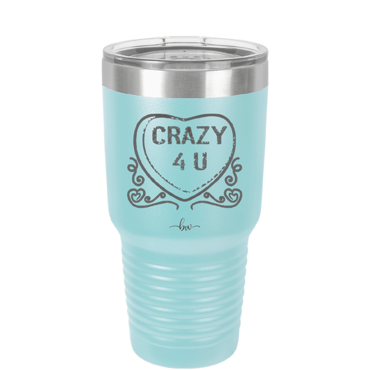 Candy Heart Crazy 4 U - Laser Engraved Stainless Steel Drinkware - 1779 -