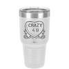 Candy Heart Crazy 4 U - Laser Engraved Stainless Steel Drinkware - 1779 -