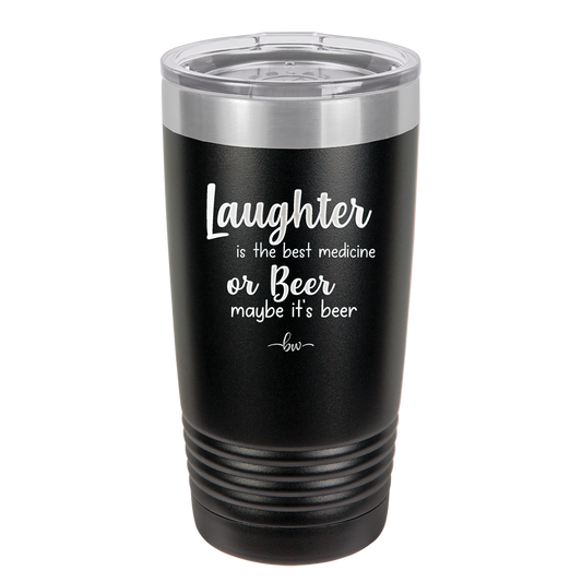 Laughter is the Best Medicine. Or Beer. Maybe it's Beer - Laser Engraved Stainless Steel Drinkware - 1781 -