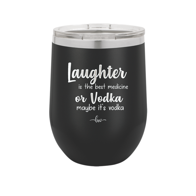 Laughter is the Best Medicine. Or Vodka. Maybe it's Vodka - Laser Engraved Stainless Steel Drinkware - 1782 -