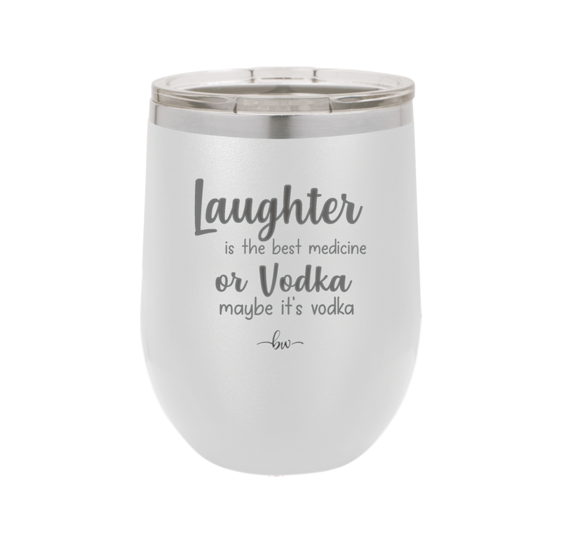 Laughter is the Best Medicine. Or Vodka. Maybe it's Vodka - Laser Engraved Stainless Steel Drinkware - 1782 -