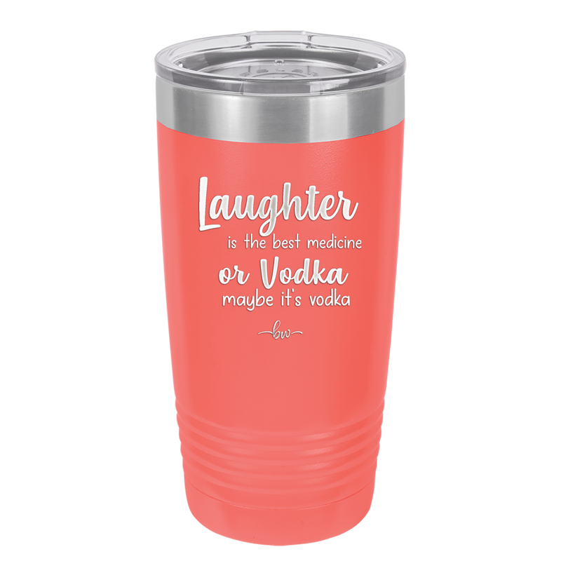 Laughter is the Best Medicine. Or Vodka. Maybe it's Vodka - Laser Engraved Stainless Steel Drinkware - 1782 -
