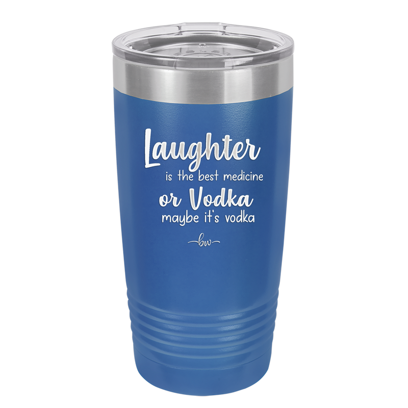 Laughter is the Best Medicine. Or Vodka. Maybe it's Vodka - Laser Engraved Stainless Steel Drinkware - 1782 -