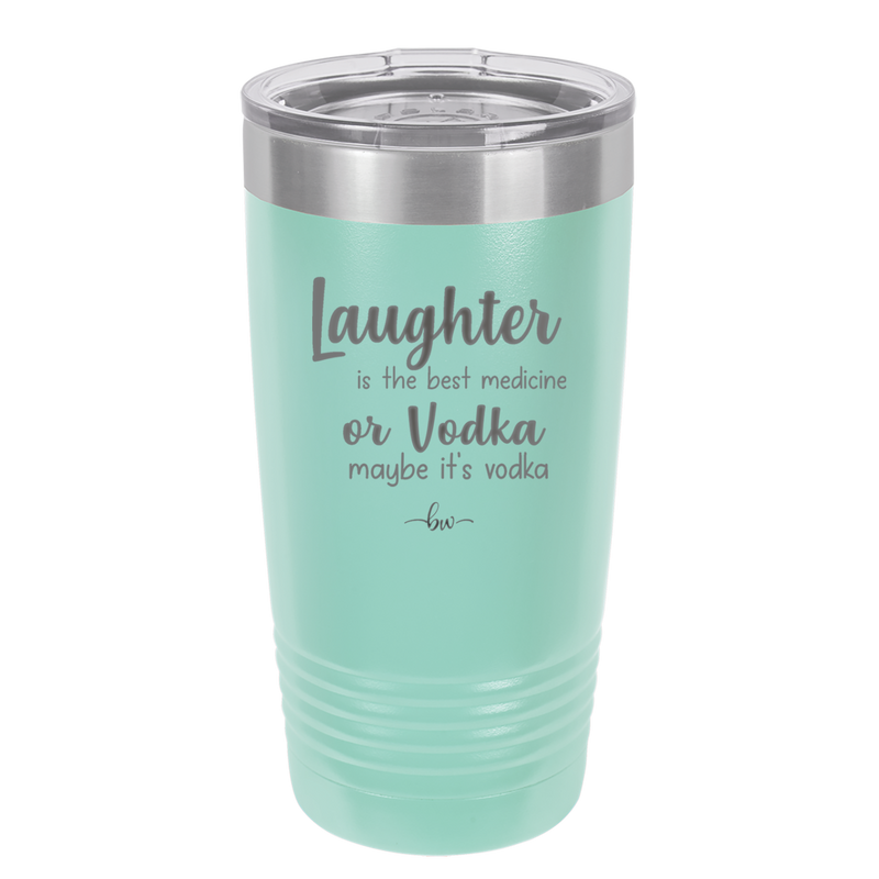 Laughter is the Best Medicine. Or Vodka. Maybe it's Vodka - Laser Engraved Stainless Steel Drinkware - 1782 -