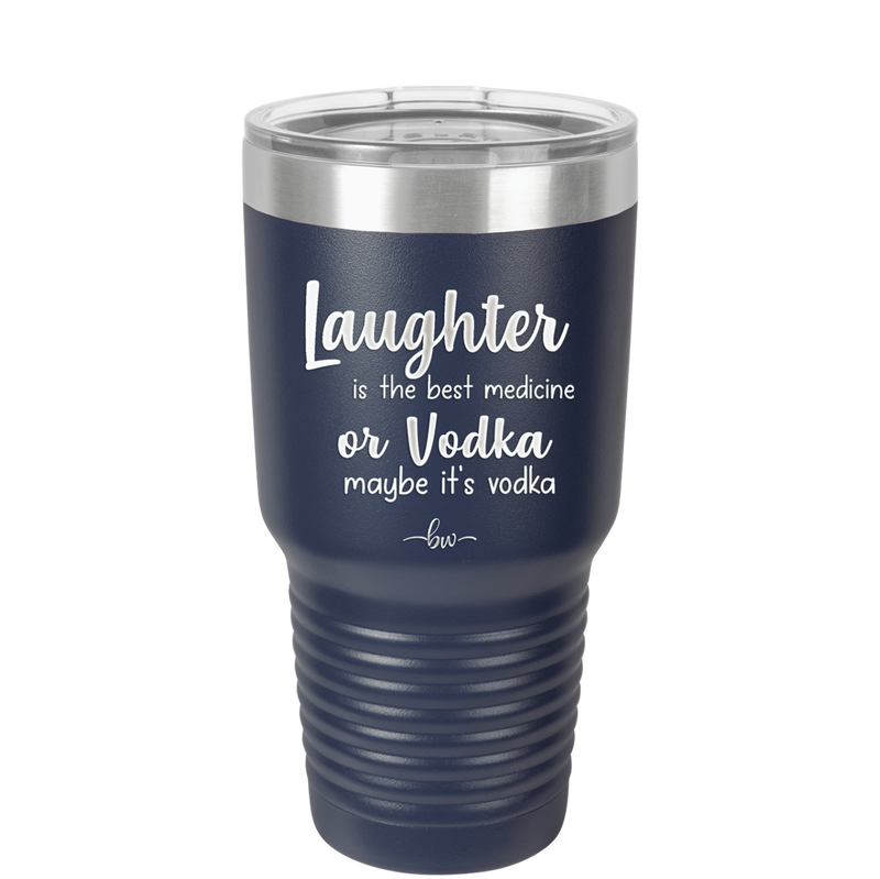 Laughter is the Best Medicine. Or Vodka. Maybe it's Vodka - Laser Engraved Stainless Steel Drinkware - 1782 -