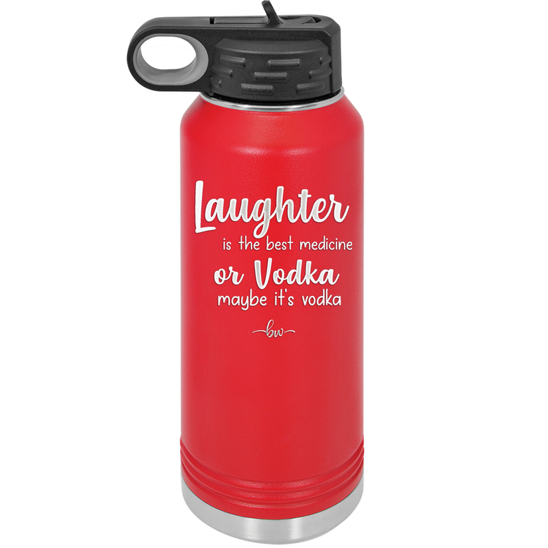 Laughter is the Best Medicine. Or Vodka. Maybe it's Vodka - Laser Engraved Stainless Steel Drinkware - 1782 -