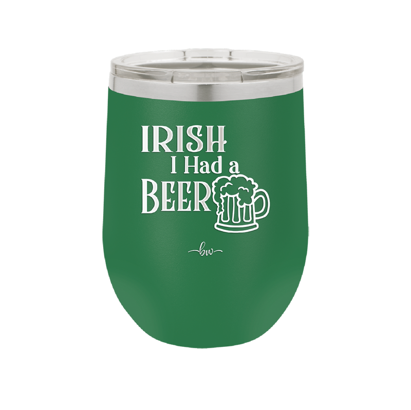 Irish I Had a Beer - Laser Engraved Stainless Steel Drinkware - 1788 -