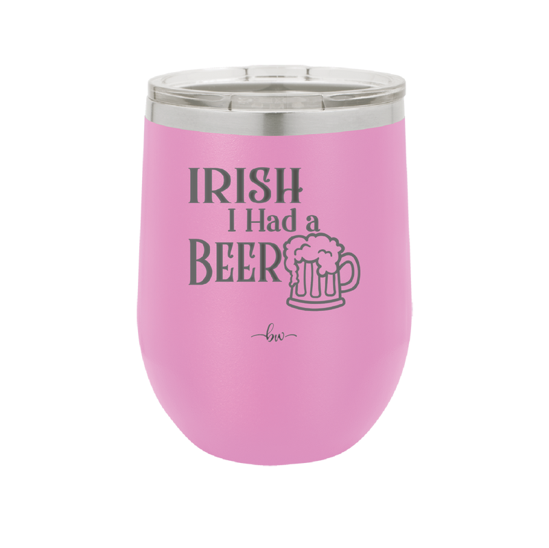 Irish I Had a Beer - Laser Engraved Stainless Steel Drinkware - 1788 -