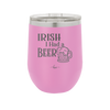 Irish I Had a Beer - Laser Engraved Stainless Steel Drinkware - 1788 -