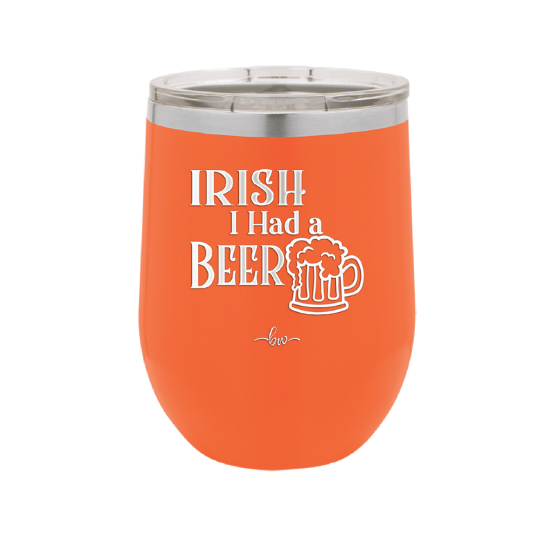 Irish I Had a Beer - Laser Engraved Stainless Steel Drinkware - 1788 -