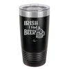 Irish I Had a Beer - Laser Engraved Stainless Steel Drinkware - 1788 -