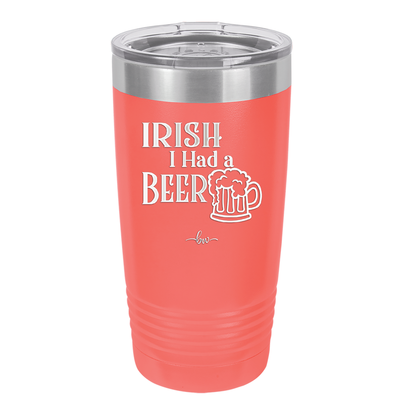 Irish I Had a Beer - Laser Engraved Stainless Steel Drinkware - 1788 -