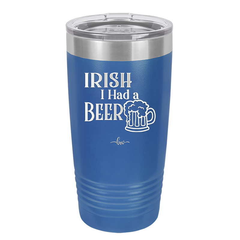 Irish I Had a Beer - Laser Engraved Stainless Steel Drinkware - 1788 -