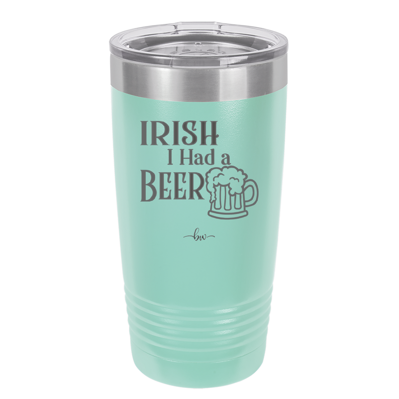 Irish I Had a Beer - Laser Engraved Stainless Steel Drinkware - 1788 -