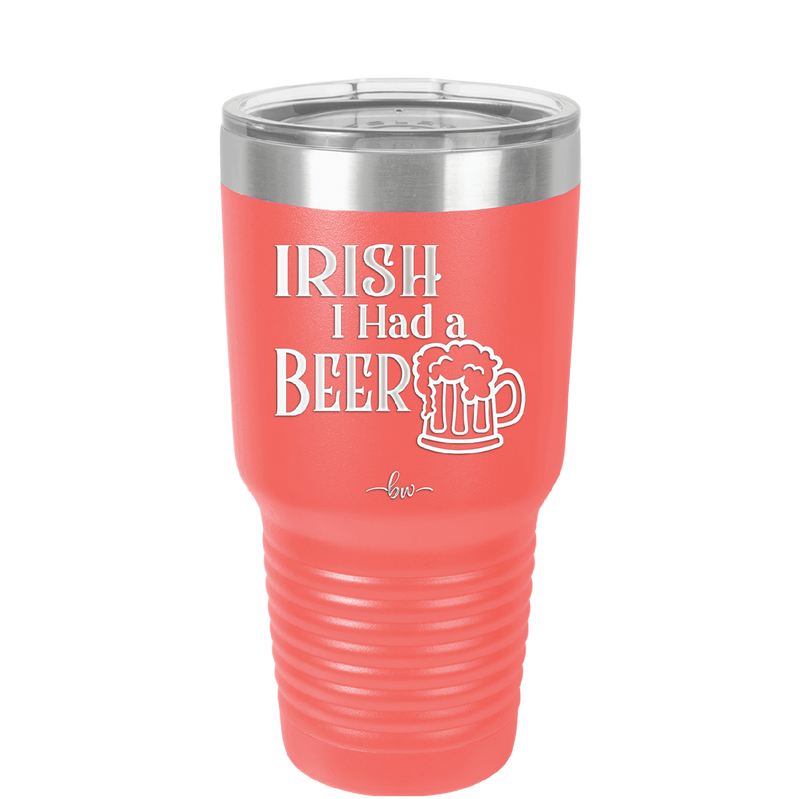 Irish I Had a Beer - Laser Engraved Stainless Steel Drinkware - 1788 -