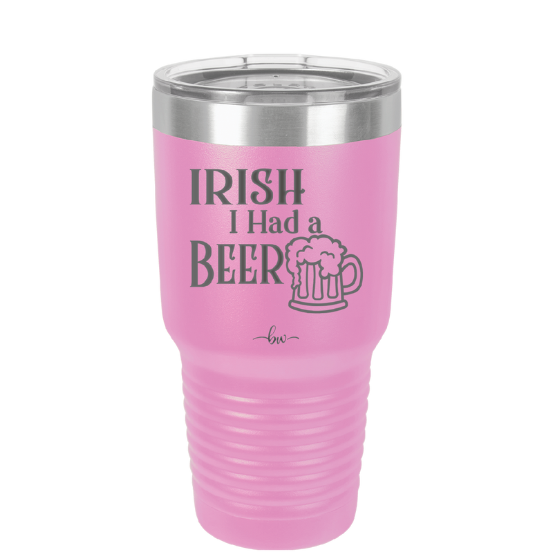 Irish I Had a Beer - Laser Engraved Stainless Steel Drinkware - 1788 -