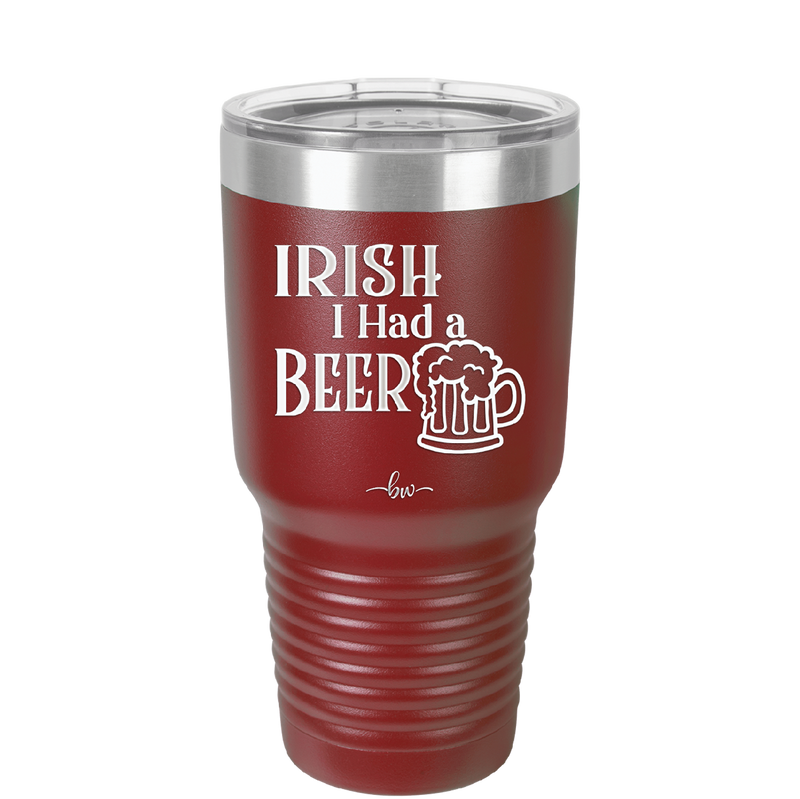 Irish I Had a Beer - Laser Engraved Stainless Steel Drinkware - 1788 -