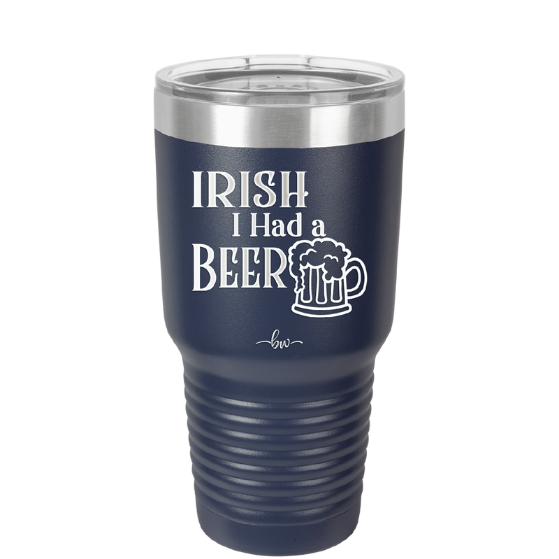 Irish I Had a Beer - Laser Engraved Stainless Steel Drinkware - 1788 -