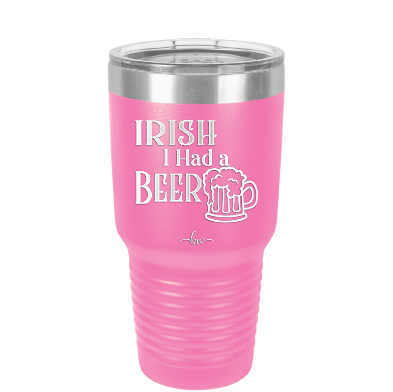 Irish I Had a Beer - Laser Engraved Stainless Steel Drinkware - 1788 -