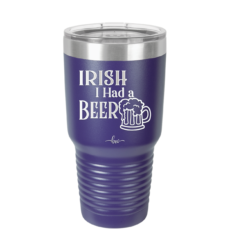 Irish I Had a Beer - Laser Engraved Stainless Steel Drinkware - 1788 -