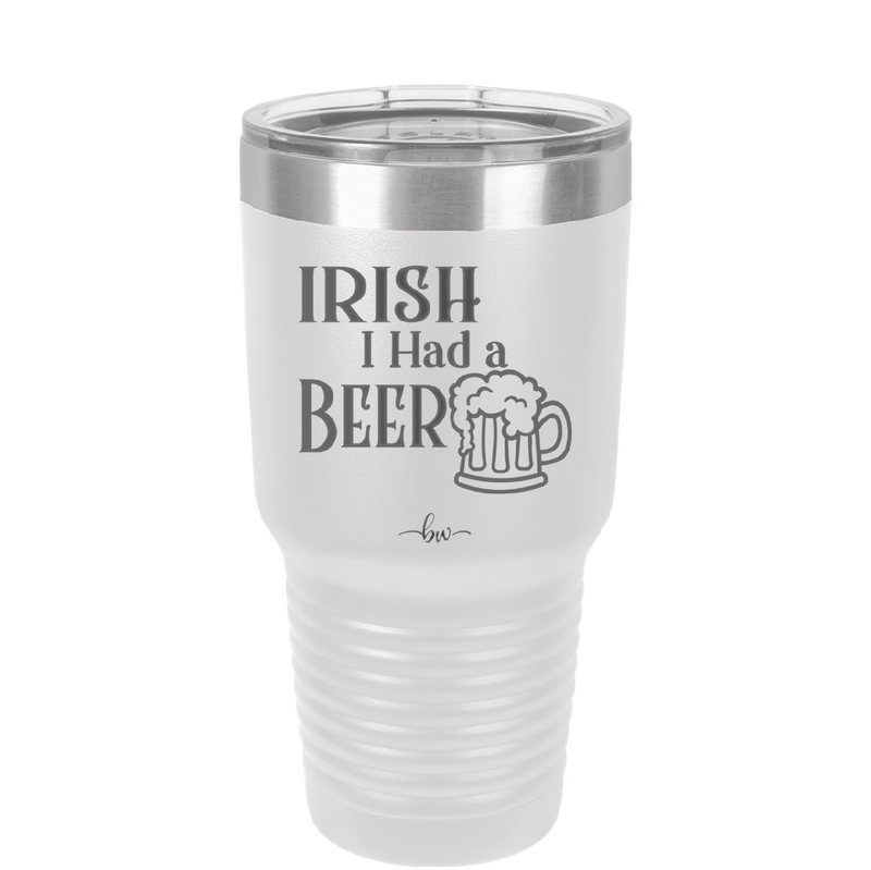Irish I Had a Beer - Laser Engraved Stainless Steel Drinkware - 1788 -