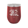 Kiss Me I'm Irish - Laser Engraved Stainless Steel Drinkware - 1790 -