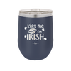 Kiss Me I'm Irish - Laser Engraved Stainless Steel Drinkware - 1790 -