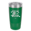 Kiss Me I'm Irish - Laser Engraved Stainless Steel Drinkware - 1790 -