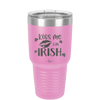 Kiss Me I'm Irish - Laser Engraved Stainless Steel Drinkware - 1790 -