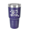 Kiss Me I'm Irish - Laser Engraved Stainless Steel Drinkware - 1790 -