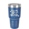 Kiss Me I'm Irish - Laser Engraved Stainless Steel Drinkware - 1790 -