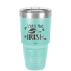 Kiss Me I'm Irish - Laser Engraved Stainless Steel Drinkware - 1790 -