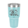 Kiss Me I'm Irish - Laser Engraved Stainless Steel Drinkware - 1790 -