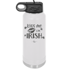 Kiss Me I'm Irish - Laser Engraved Stainless Steel Drinkware - 1790 -