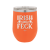 Irish as Feck - Laser Engraved Stainless Steel Drinkware - 1791 -