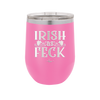 Irish as Feck - Laser Engraved Stainless Steel Drinkware - 1791 -