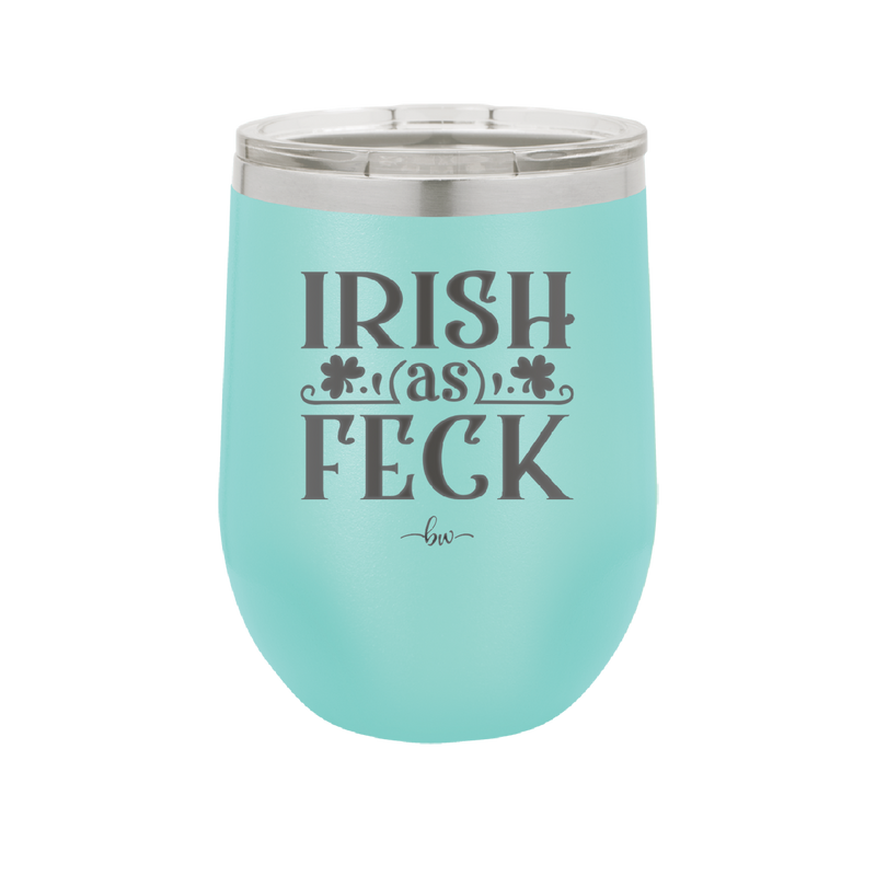 Irish as Feck - Laser Engraved Stainless Steel Drinkware - 1791 -