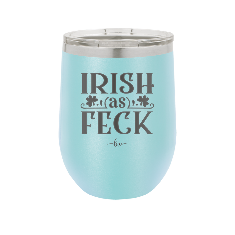 Irish as Feck - Laser Engraved Stainless Steel Drinkware - 1791 -